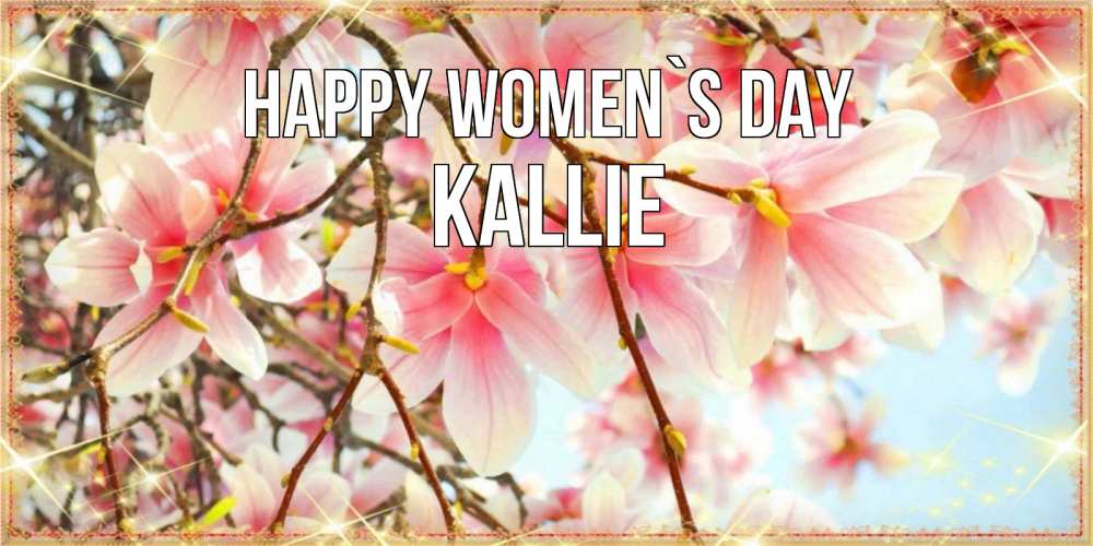Greetings card с именем, Kallie happy women`s day цветы деревьев на 8 марта Greetings with text for free download 